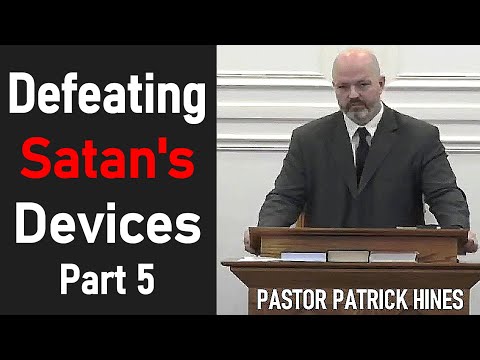 Defeating Satan's Devices Part 5 - Pastor Patrick Hines Sermon