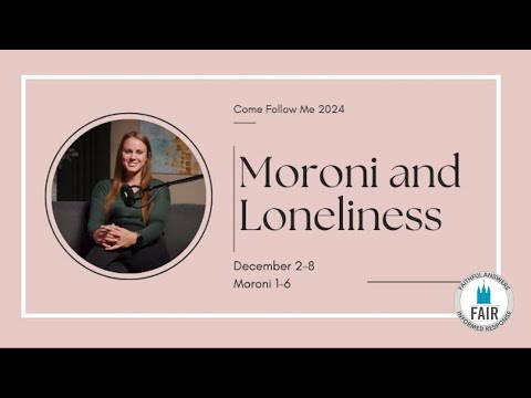 Come, Follow Me with FAIR – Moroni 1–6 - "Moroni and Loneliness" – Autumn Dickson