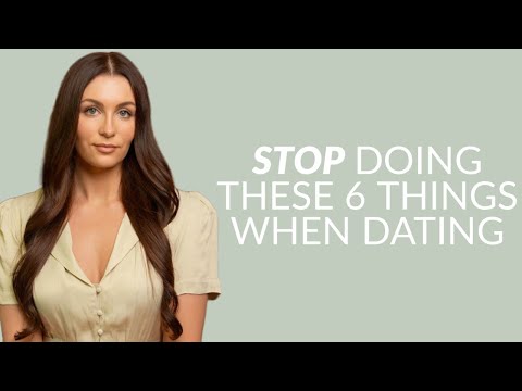 6 Things To STOP Doing When Dating