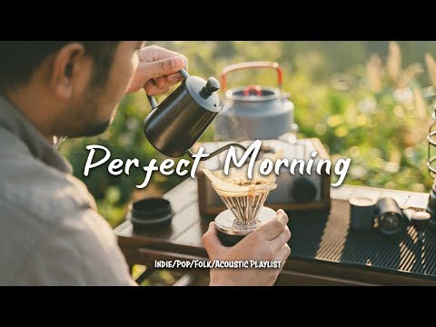 Perfect Morning ☕ Comfortable music that makes you feel positive - Indie/Pop/Folk/Acoustic Playlist