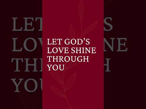 Let God's Love Shine Through You #christiancontent