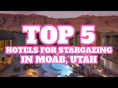 Top 5 Hotels for Stargazing in Moab, Utah