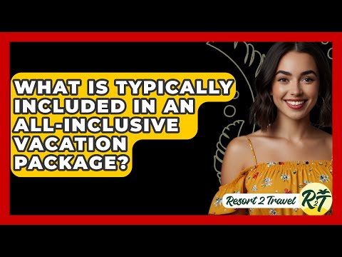 What Is Typically Included in an All-Inclusive Vacation Package? - Resort 2 Travel