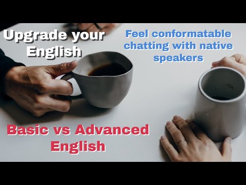 Basic vs Advanced English Feel comfortable talking with native English speakers