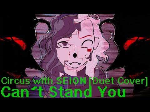 【合唱:DUET】 Can't Stand You (Circus-p) 【SEION duet cover】