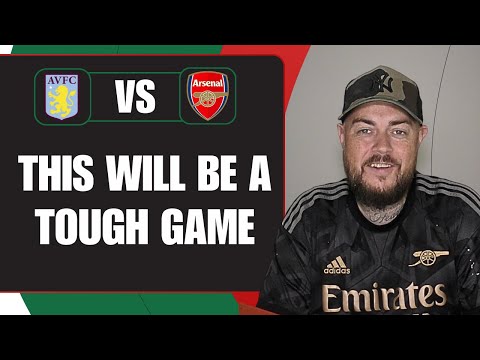 This Will Be A Tough Game | Aston Villa v Arsenal | Match Preview