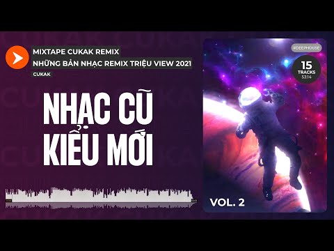 Playlist Nhạc Remix Triệu View Của Cukak 2021 Làm Bạn Càng Nghe Càng Nghiện