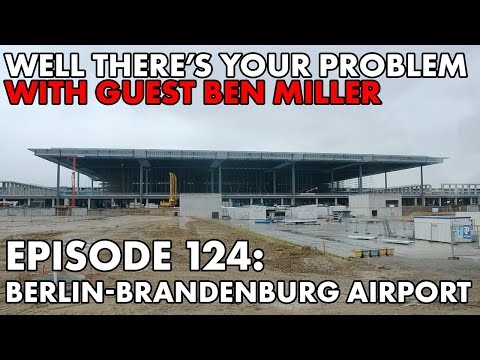 Well There's Your Problem | Episode 124: Berlin-Brandenburg Airport