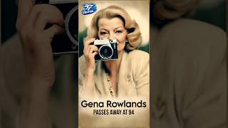 Shocking News: Gena Rowlands Passes Away at 94