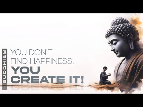 The Buddha: You Don't Find Happiness, You Create It!