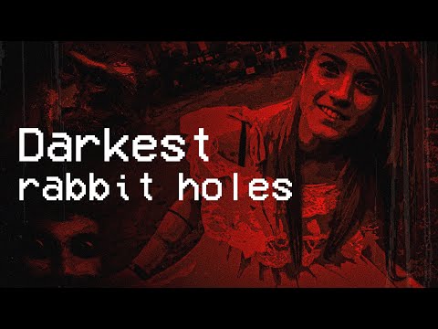 YouTube’s Darkest Rabbit Holes