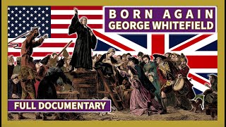 Born Again: George Whitefield Whitefield / Full Documentary