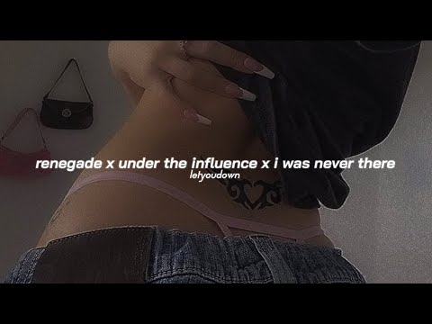 renegade x under the influence x i was never there