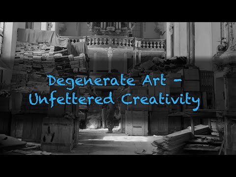 Degenerate Art - Unfettered Creativity