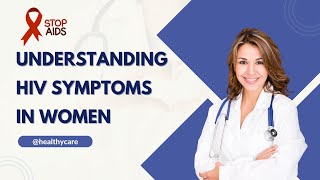 Understanding HIV Symptoms in Women: A Comprehensive Guide | Healthy Care Channel