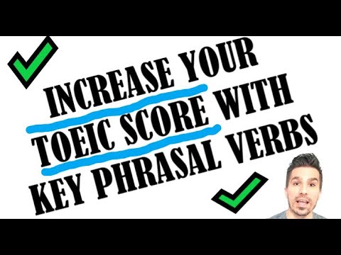 IMPROVE YOUR TOEIC SCORE WITH KEY PHRASAL VERBS: Using #toeictips and #phrasalverbs in TOEIC