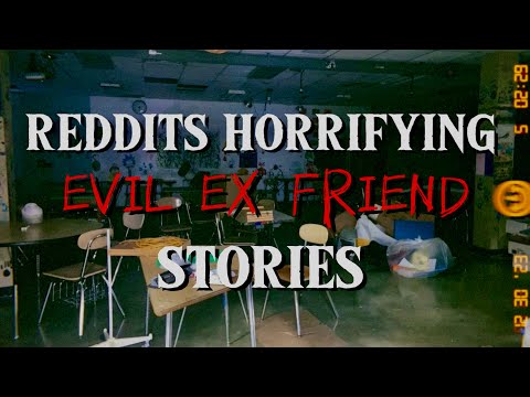 Reddit’s HORRIFYING Evil Ex Friend Stories: AskReddit