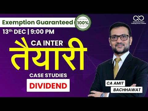 Lec 7: Dividend Case Study | CA Inter TAYAARI Batch | JAN 25 | CA Amit Bachhawat