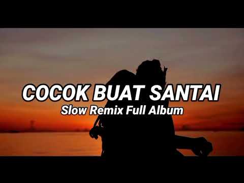 COCOK BUAT SANTAI - SLOW REMIX FULL ALBUM