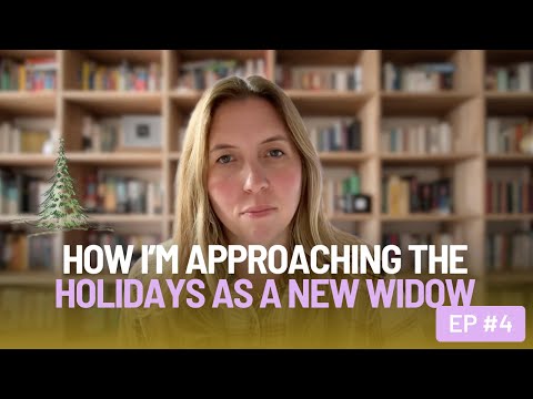 NAVIGATING THE HOLIDAYS AS A NEW WIDOW THIS YEAR - EP 4