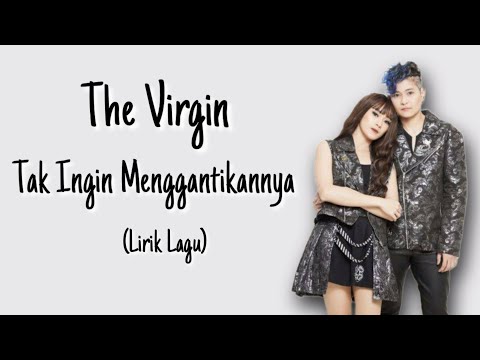 The Virgin - Tak Ingin Menggantikannya (Lirik Lagu)