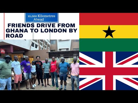 Friends travel from ghana to uk by road. They share their experience on how they arrived safely