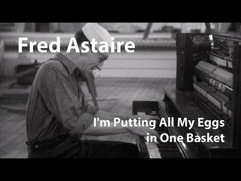 Fred Astaire (Playing Piano) - I'm Putting All My Eggs in One Basket [Restored]