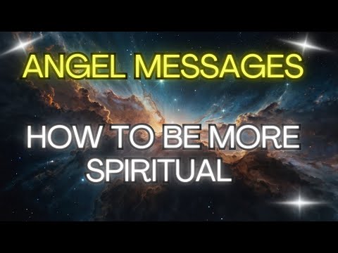 HOW TO BE MORE SPIRITUAL {Angel Messages}🌟