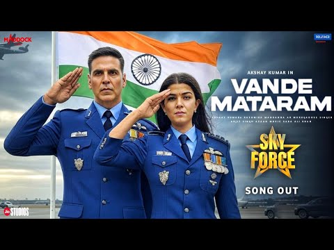 Sky Force Song - Vande Mataram | Akshay Kumar | Nimrat Kaur | Sky Force Trailer | Akshay Kumar Songs