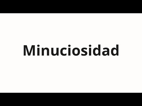 How to pronounce Minuciosidad