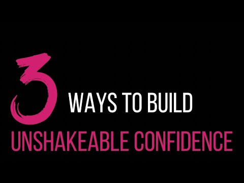 3 ways to Build Unshakable Confidence