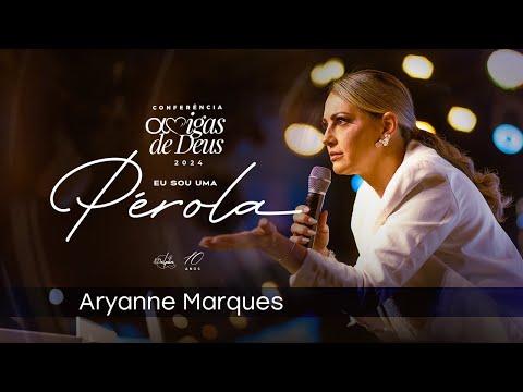 Sexóloga Aryanne Marques | Amigas de Deus 2024 - Eu Sou Uma Pérola