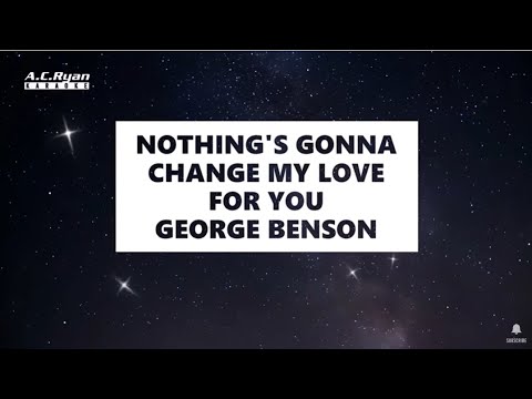 Nothing's Gonna Change my love for you -  George Benson (Karaoke Version)