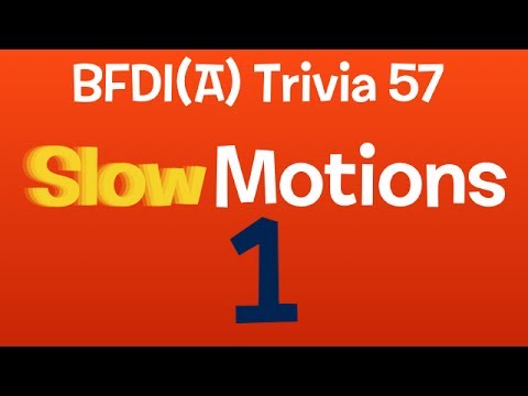 BFDI(A) Trivia 57: Slow Motions 1