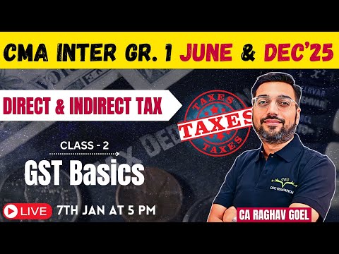 CMA Inter Gr.1 June & Dec'25 | Direct and Indirect Tax Class -2 GST Basics | By CA Raghav Goel Sir