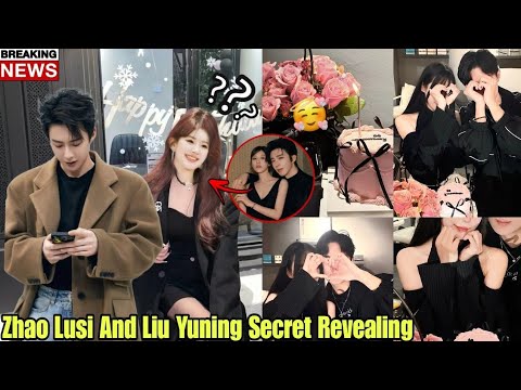 Zhao Lusi And Liu Yuning Secret Reveal😉🎥