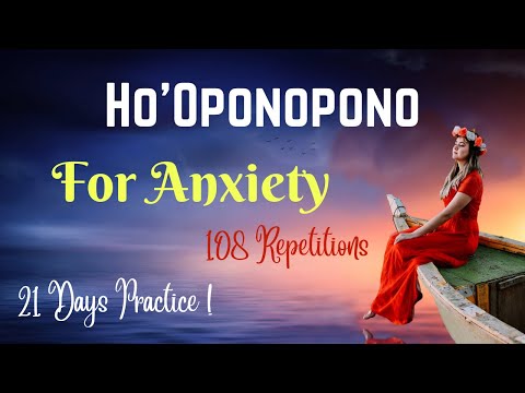 108 Repetitions - HO'OPONOPONO for Anxiety - Listen & Feel The Magic !