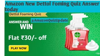 Amazon New Quiz Answer Amazon Dettol Foming Quiz Answer Today