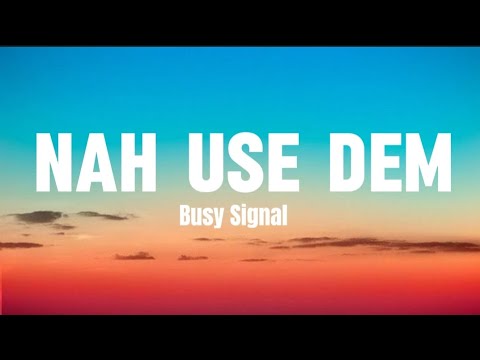 Busy Signal - Nah Use Dem (Lyrics video)