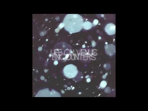 Life on Venus - Encounters (Full Album)