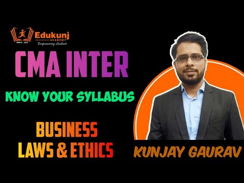 CMA INTER BUSINESS LAWS &  ETHICS SYLLABUS INTRODUCTION  2022 | Kunjay  CMA | Edukunj Academy