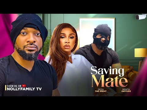 SAVING MATE (New Movie) Deza The Great, Benita Onyiuke 2024 Nollywood Romance Movie