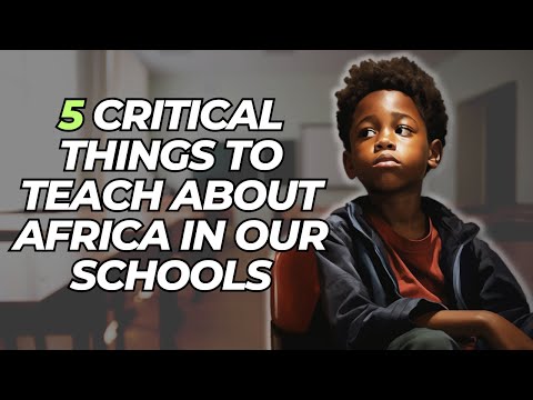 5 Critical Things To Teach About Africa In Our Schools