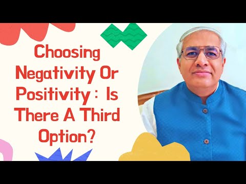 Choosing Negativity Or Positivity |  Is There A 3rd Option ?