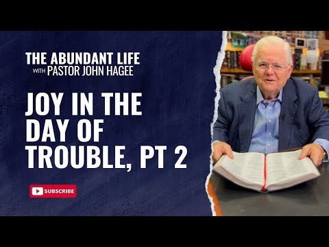 The Abundant Life with Pastor John Hagee - "Joy in the Day of Trouble, Part 2"