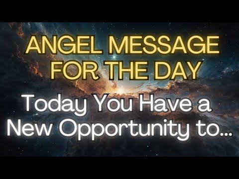 TODAY, YOU HAVE A NEW OPPORTUNITY TO…  {Angel Messages}🌟