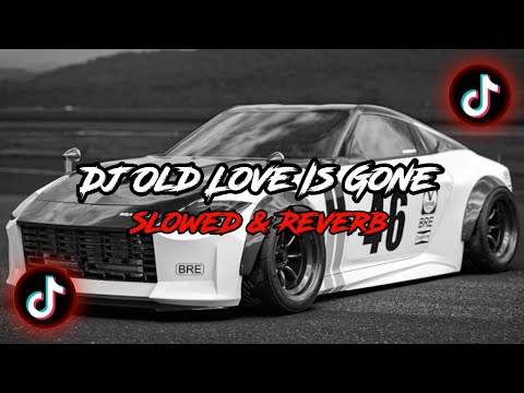 Dj Old Love Is Gone [Slowed & Reverb] 🎧