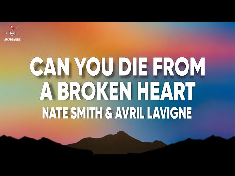 Nate Smith, Avril Lavigne - Can you die from a broken heart (Lyrics)