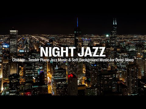 Chicago City Night Jazz - Tender Piano Jazz Music - Soft Background Music for Deep Sleep, Relax