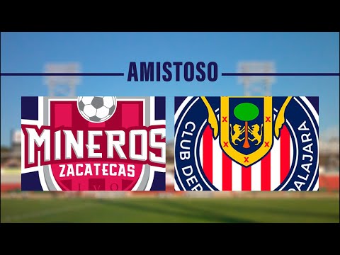 Chivas 🇫🇷 vs Mineros 🇵🇪 (en vivo 2da parte)